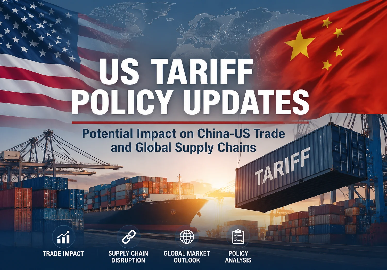 US Tariff Policy Updates: Potential Impact on China-US Trade and Global Supply Chains